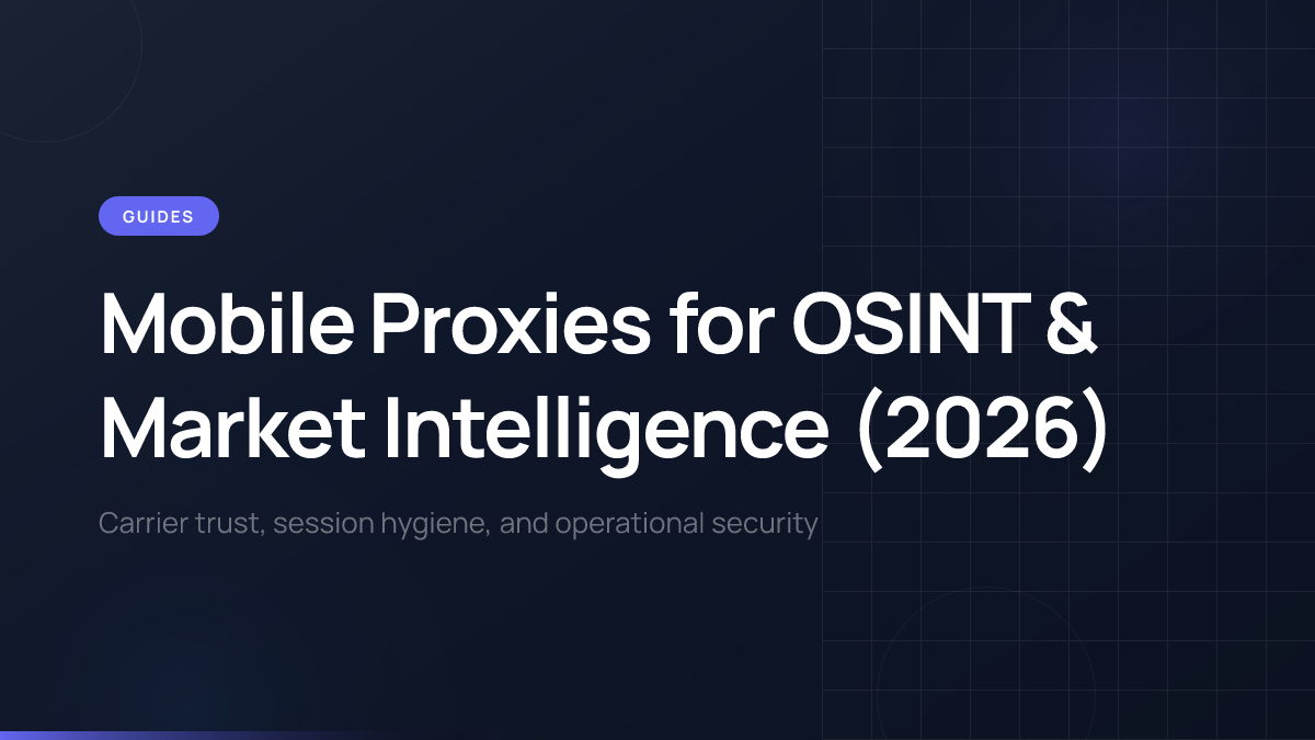 OSINT and market intelligence workflows with mobile proxy infrastructure.